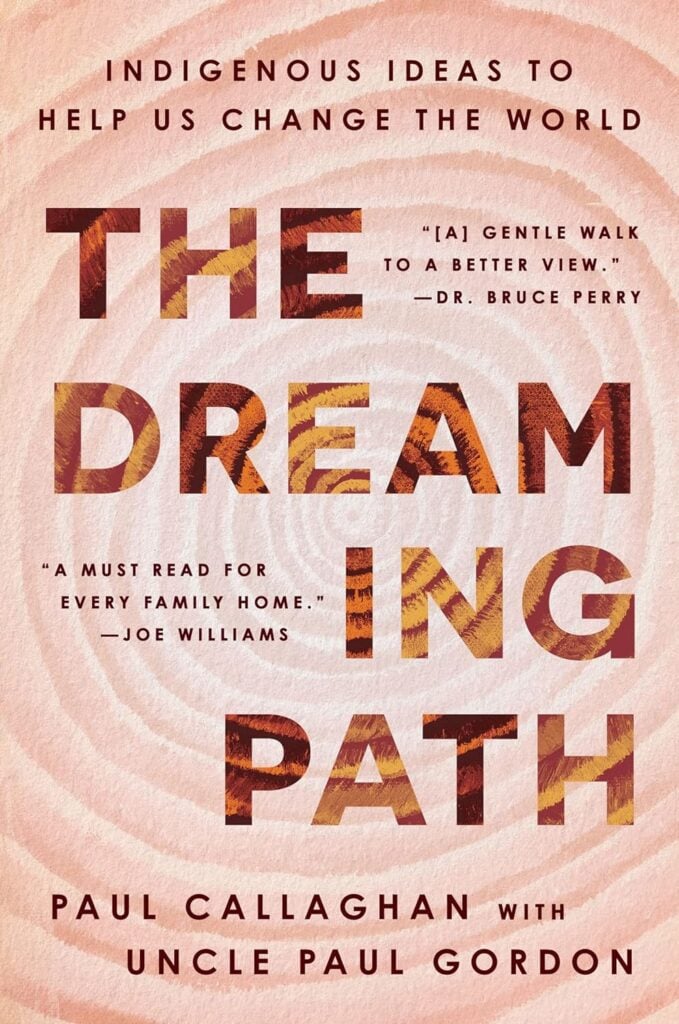 The Dreaming Path - Indigenous Ideas to Help Us Change the World