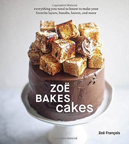 Zoë Bakes Cakes : Everything You Need to Know to Make Your Favorite Layers, Bundts, Loaves, and More [A Cookbook] Zoë François