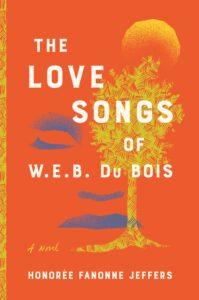 The Love Songs of W.E.B. Du Bois : A Novel Honoree Fanonne Jeffers