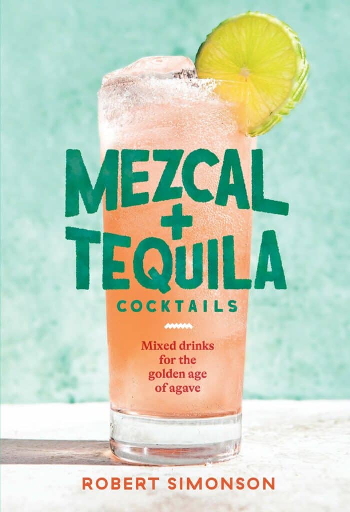 Mezcal and Tequila Cocktails by Robert Simonson