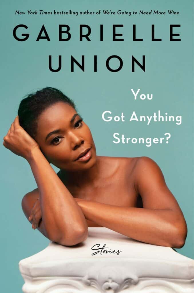 You Got Anything Stronger? : Stories Gabrielle Union