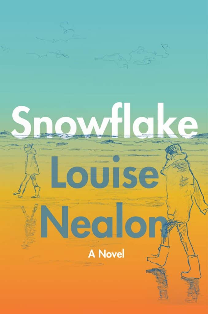 Snowflake : A Novel Louise Nealon