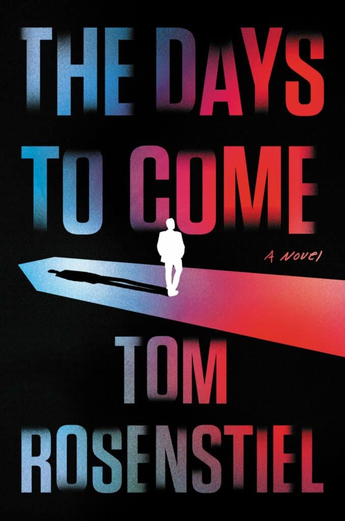 The Days to Come : A Novel Tom Rosenstiel