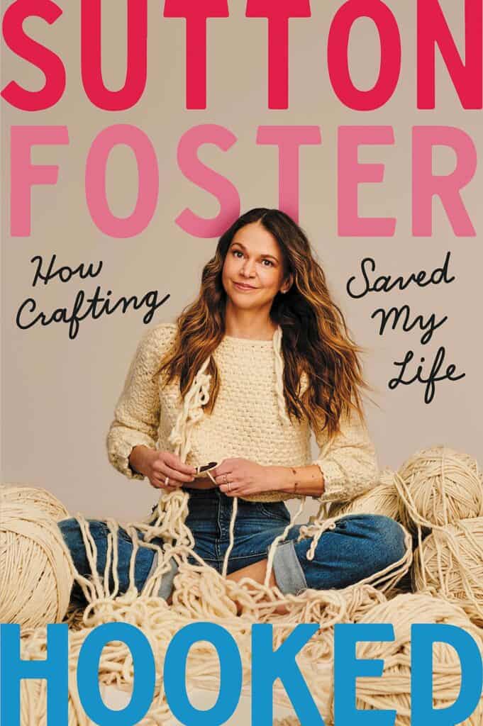 Hooked : How Crafting Saved My Life Sutton Foster