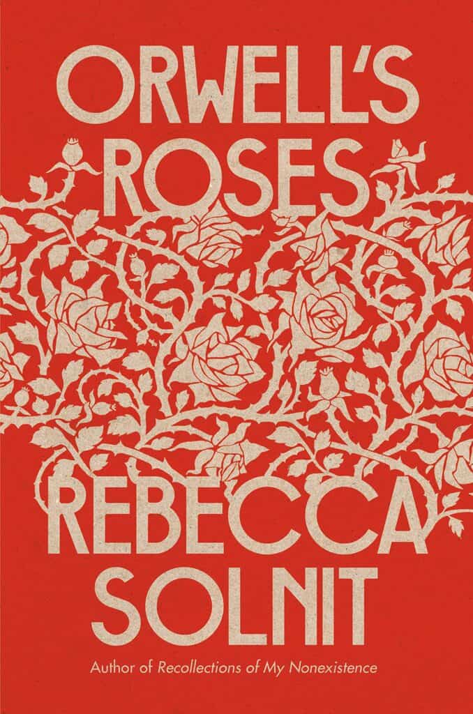 Orwell’s Roses  Rebecca Solnit