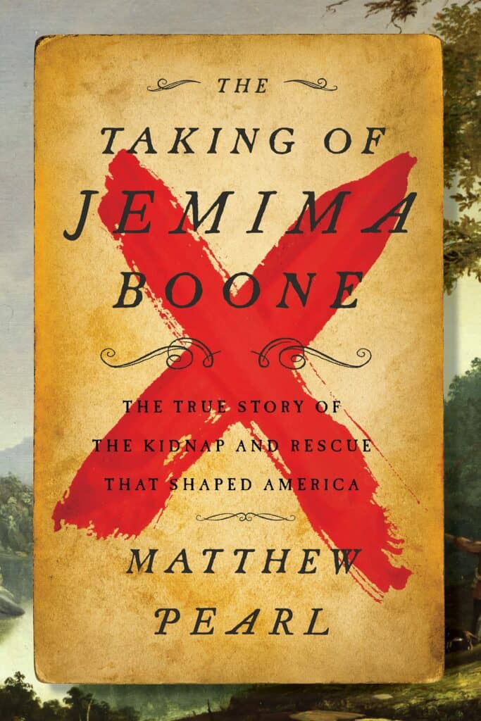The Taking of Jemima Boone : Colonial Settlers, Tribal Nations, and the Kidnap That Shaped America Matthew Pearl