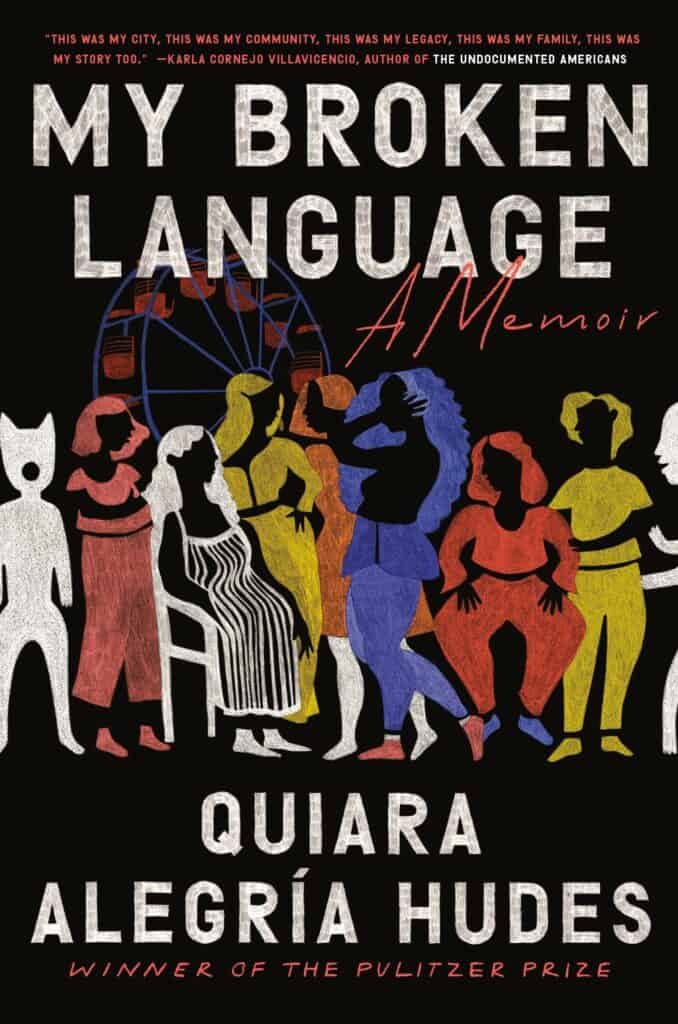 My Broken Language : A Memoir Quiara Alegría Hudes