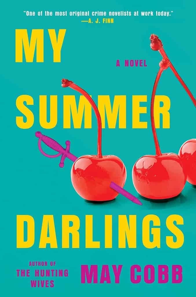 My Summer Darlings by May Cobb Three lifelong friends plus a dangerous, sexy new stranger in town add up to a scorching summer of manipulation, obsession, and murder, from the acclaimed author of The Hunting Wives
