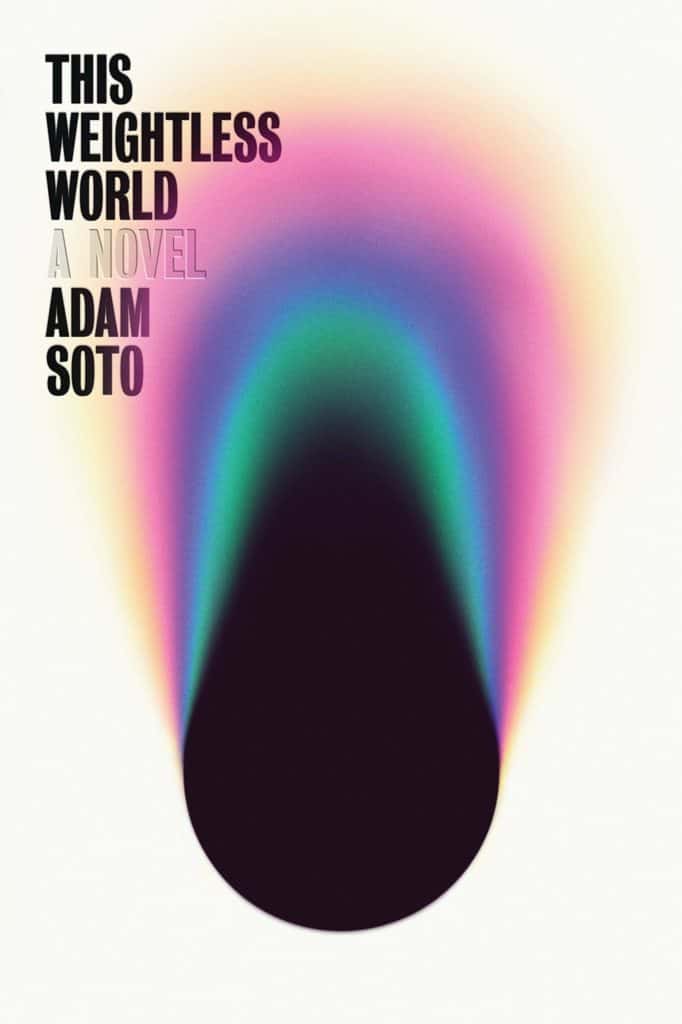 This Weightless World : A Novel Adam Soto