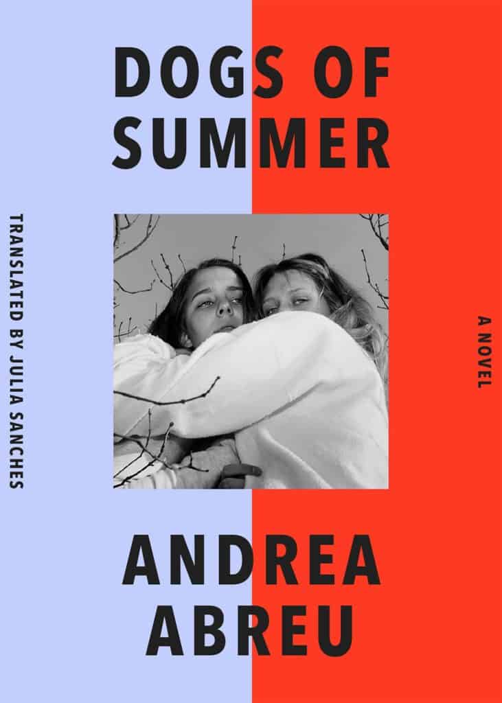 Dogs of Summer by Andrea Abreu, Translated by Julia Sanches