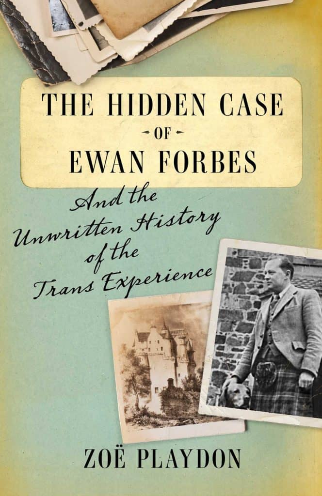 The Hidden Case of Ewan Forbes : And the Unwritten History of the Trans Experience Zoë Playdon