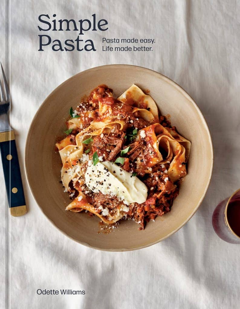 Simple Pasta : Pasta Made Easy, Life Made Better by Odette Williams