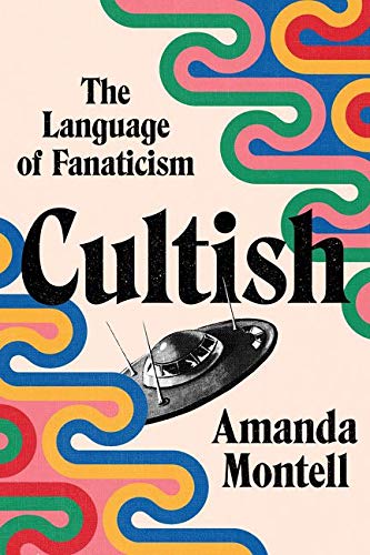 Cultish : The Language of Fanaticism Amanda Montell