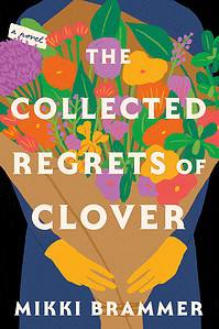 The Collected Regrets of Clover by Mikki Brammer