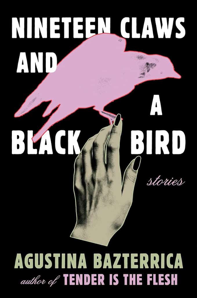 Nineteen Claws and a Black Bird by Agustina Bazterrica