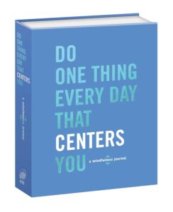 Do One Thing Every Day That Centers You - A Mindfulness Journal