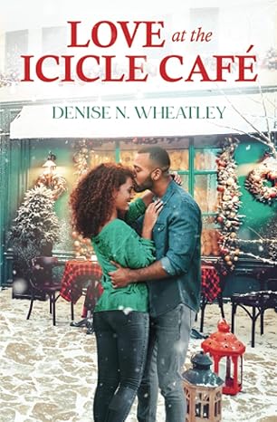 Love at the Icicle Café by Denise N. Wheatley