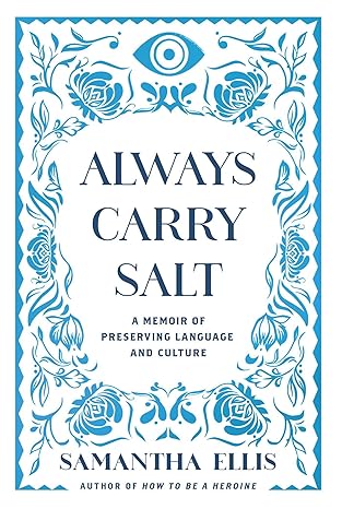 Always Carry Salt: A Memoir of Preserving Language and Culture by Samantha Ellis