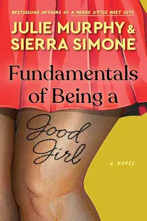 Fundamentals of Being a Good Girl by Julie Murphy & Sierra Simone