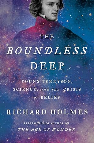 The Boundless Deep: Young Tennyson, Science, and the Crisis of Belief by Richard Holmes