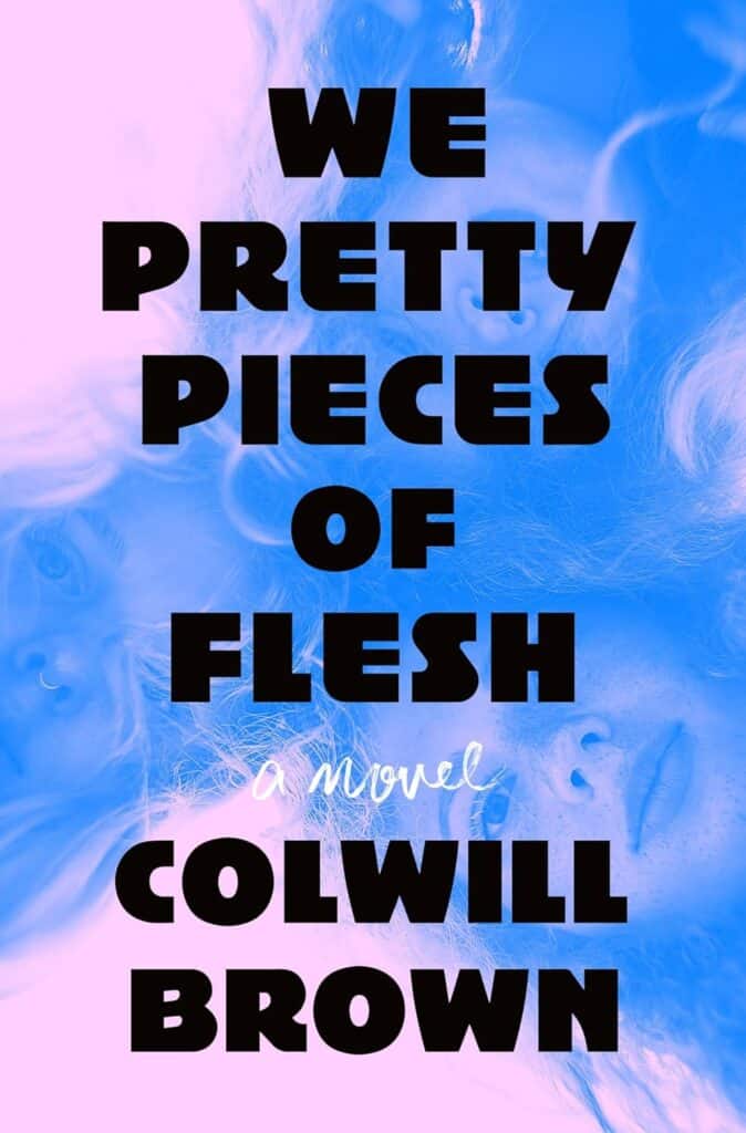 book cover of We Pretty Pieces of Flesh by Colwill Brown