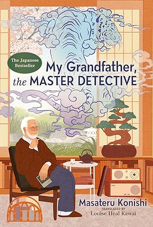 My Grandfather, the Master Detective by Masateru Konishi