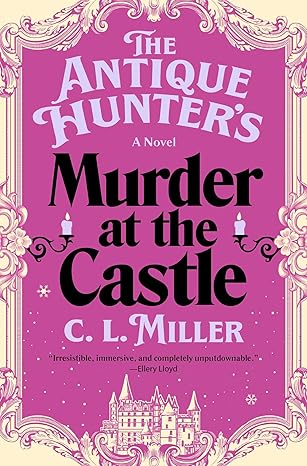 The Antique Hunter's Murder at the Castle by C.L. Miller