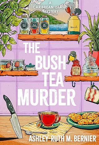 The Bush Tea Murder by Ashley-Ruth M. Bernier
