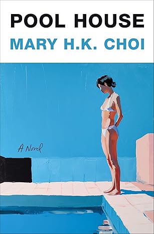 Pool House by Mary H.K. Choi