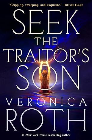 Seek the Traitor’s Son by Veronica Roth