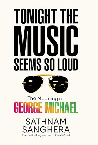 Tonight the Music Seems So Loud by Sathnam Sanghera