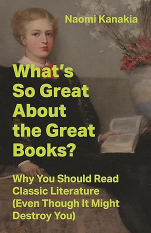 What’s So Great About the Great Books? by Naomi Kanakia