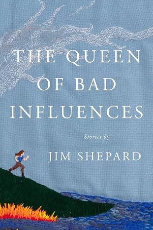 Book CoverThe Queen of Bad Influences by Jim Shepard